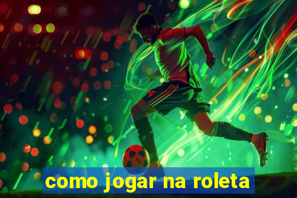 como jogar na roleta